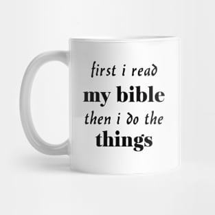 First i read my bible then i do the things Mug